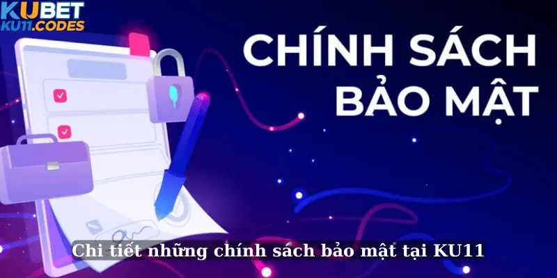 Chi tiết những chính sách bảo mật tại KU11