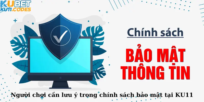 Người chơi cần lưu ý trong chính sách bảo mật tại KU11