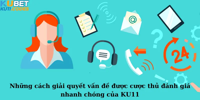 Những cách giải quyết vấn đề được cược thủ đánh giá nhanh chóng của KU11 