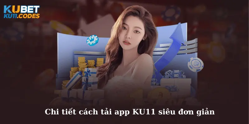 Chi tiết cách tải app KU11 siêu đơn giản