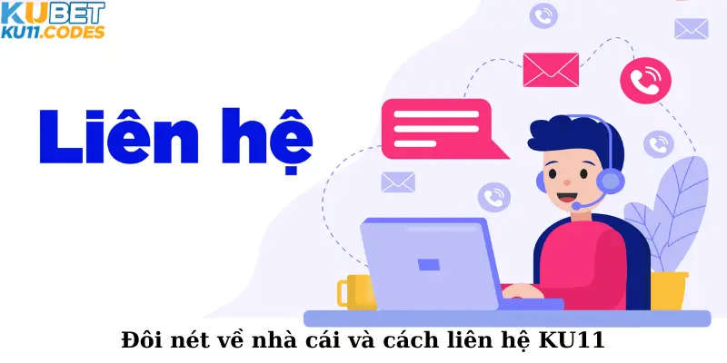 Đôi nét về nhà cái và cách liên hệ KU11