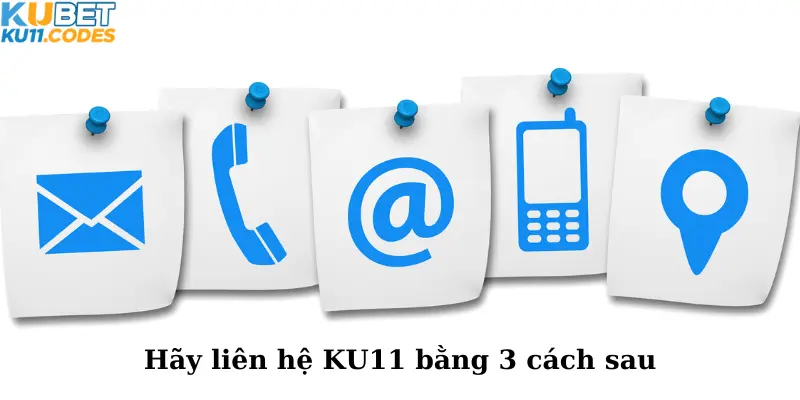 Hãy liên hệ KU11 bằng 3 cách sau