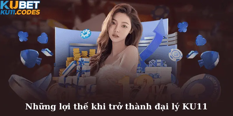 Những lợi thế khi trở thành đại lý KU11