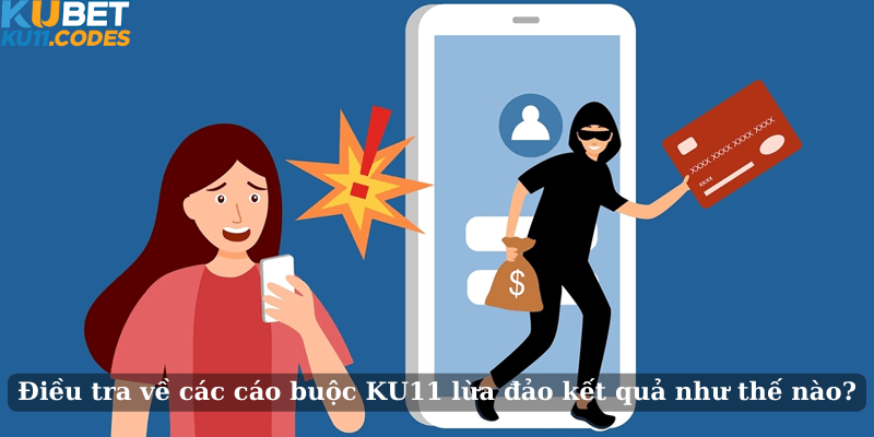 Điều tra về các cáo buộc KU11 lừa đảo kết quả như thế nào?