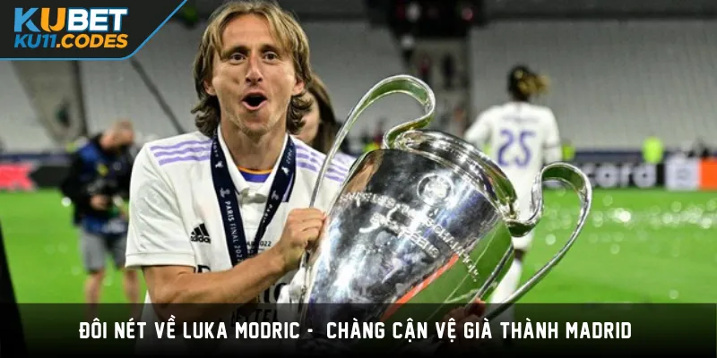 Đôi Nét Về Luka Modric - Chàng Cận Vệ Già Thành Madrid