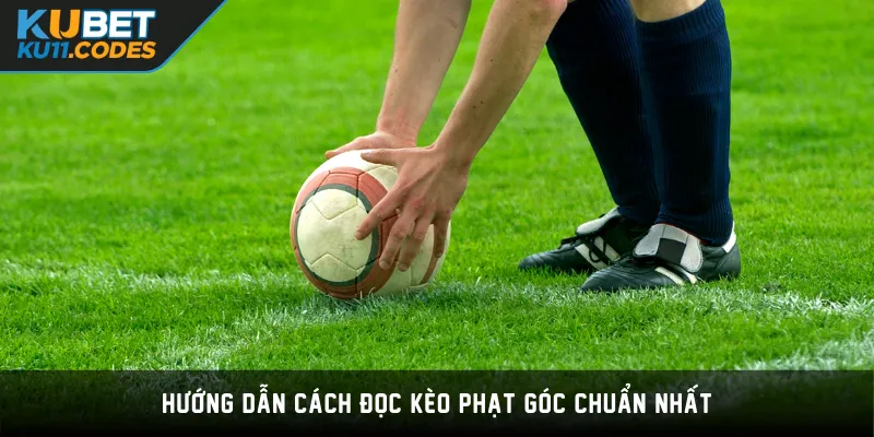 Hướng dẫn cách đọc kèo phạt góc chuẩn nhất