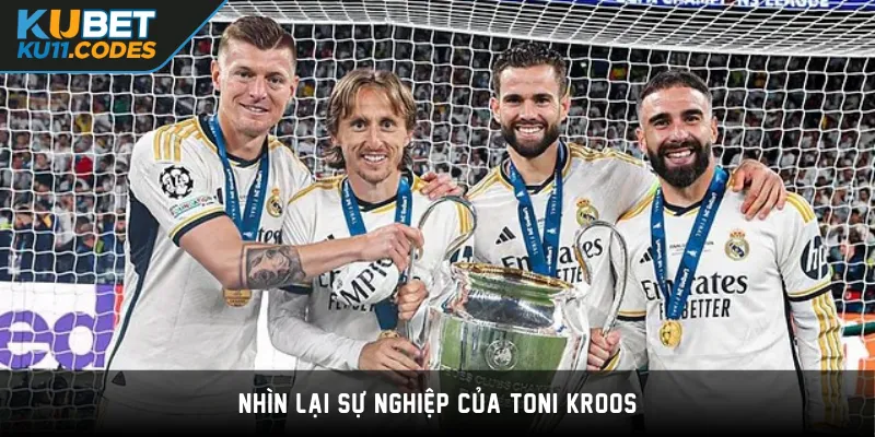 Nhìn lại sự nghiệp của Toni Kroos