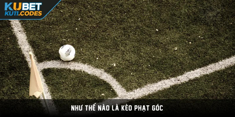 Như thế nào là Kèo Phạt góc?