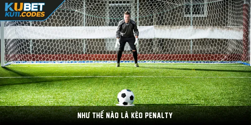 Như thế nào là kèo Penalty?