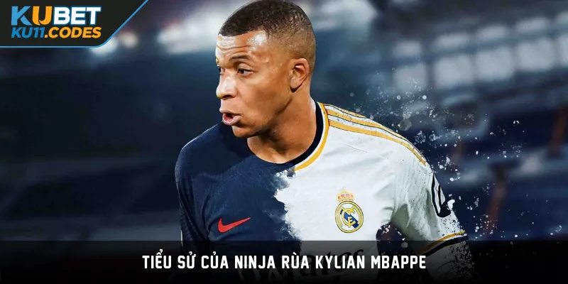 Tiểu sử của Ninja Rùa Kylian Mbappe 