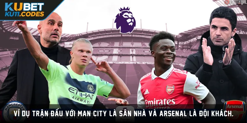 Ví dụ trận đấu với Man City là sân nhà và Arsenal là đội khách