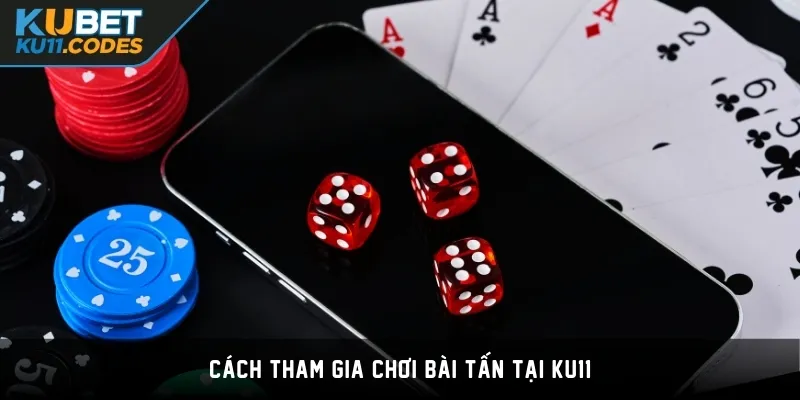 Cách tham gia chơi bài Tấn tại KU11