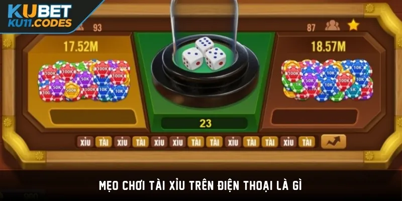 Mẹo chơi Tài Xỉu trên điện thoại là gì?